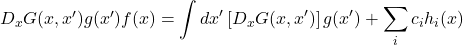 D_xG(x,x^{\prime})g(x^{\prime})f(x) = \displaystyle \int dx^{\prime}\, [D_xG(x,x^{\prime})]\, g(x^{\prime}) + \displaystyle \sum_i c_i h_i(x)