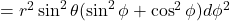 =r^2\sin^2\theta(\sin^2\phi + \cos^2\phi)d\phi^2