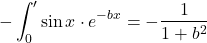 \[ -\int_0^{\prime} \sin x \cdot e^{-bx}  = -\frac{1}{1+b^2} \]