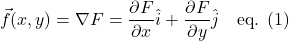 \[ \vec{f}(x,y) = \nabla F = \frac{\partial F}{\partial x}\hat{i} +  \frac{\partial F}{\partial y}\hat{j} \quad\text{eq. (1)} \]