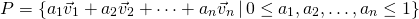 \begin{equation*} P=\lbrace a_1\vec{v}_1+a_2\vec{v}_2+\dots+a_n\vec{v}_n\,|\,0\leq a_1,a_2,\dots,a_n \leq 1 \rbrace  \end{equation*}