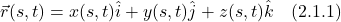 \[  \vec{r}(s,t) = x(s,t)\hat{i} + y(s,t)\hat{j} + z(s,t)\hat{k} \quad \text{(2.1.1)}  \]