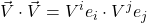 \displaystyle \vec{V} \cdot \vec{V} = V^i e_i \cdot V^j e_j