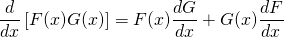 \displaystyle\frac{d}{dx}\left[F(x)G(x)\right] = F(x)\frac{dG}{dx} + G(x)\frac{dF}{dx}