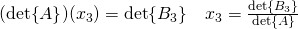 (\det{A})(x_3)=\det{B_3}\quad x_3=\frac{\det{B_3}}{\det{A}}