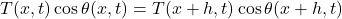 \[  T(x,t)\cos\theta(x,t) =  T(x+h,t)\cos\theta(x+h,t) \]