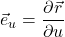 \vec{e}_u = \displaystyle \frac{\partial \vec{r}}{\partial u}