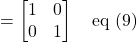 = \begin{bmatrix}1&0\\0&1 \end{bmatrix} \quad \text{eq (9)}
