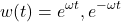 \[  w(t) = e^{\omega t},  e^{-\omega t}\]