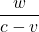 \displaystyle \frac{w}{c-v}