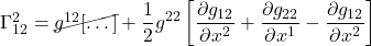 \Gamma^2_{12}=\cancel{g^{12}[\dots]} + \displaystyle \frac12 g^{22}\left[\frac{\partial g_{12}}{\partial x^2} +  \frac{\partial g_{22}}{\partial x^1} - \frac{\partial g_{12}}{\partial x^2}\right]