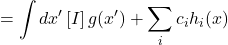 =\displaystyle \int dx^{\prime} \,[I]\, g(x^{\prime}) + \displaystyle \sum_i c_i h_i(x)