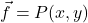 \vec{f} = P(x,y)