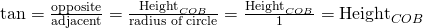 \tan=\frac{\text{opposite}}{\text{adjacent}} = \frac{\text{Height}_{COB}}{\text{radius of circle}}=\frac{\text{Height}_{COB}}{1}=\text{Height}_{COB}