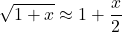 \[\sqrt{1+x} \approx 1 + \displaystyle \frac{x}{2}\]