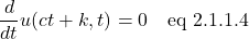 \[  \frac{d}{dt} u(ct + k, t) = 0 \quad \text{eq 2.1.1.4}\]