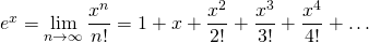 e^x  = \displaystyle\lim_{n\to\infty}\frac{x^n}{n!}=1+x+\frac{x^2}{2!}+\frac{x^3}{3!}+\frac{x^4}{4!}+\dots