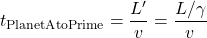 \[ t_{\text{PlanetAtoPrime}} = \frac{L^{\prime}}{v} = \frac{L/ \gamma}{v}  \]