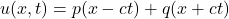 \[u(x,t) = p(x-ct) + q(x + ct)\]