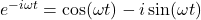 e^{-i \omega t}=\cos (\omega t) - i\sin (\omega t)