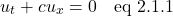 \[ u_t + cu_x = 0   \quad \text{eq 2.1.1}\]