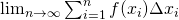 \lim_{n\to\infty}\sum_{i=1}^{n}f(x_i)\Delta x_i