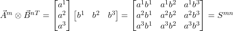 \vec{A}^m \otimes \vec{B}^n^T = \begin{bmatrix} a^1 \\ a^2 \\ a^3 \end{bmatrix} \begin{bmatrix} b^1 & b^2 & b^3 \end{bmatrix} = \begin{bmatrix} a^1b^1 & a^1b^2 & a^1b^3 \\  a^2b^1 & a^2b^2 & a^2b^3 \\ a^3b^1 & a^3b^2 & a^3b^3 \end{bmatrix}=S^{mn}