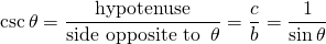 \begin{equation*}\csc \theta = \frac {\text{hypotenuse}}{\text{side opposite to }\, \theta}=\frac cb=\frac{1}{\sin\theta}\end{equation*}