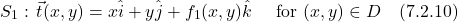 \begin{align*}  S_1:\, \vec{t}(x,y) &= x\hat{i} + y\hat{j} +  f_1(x,y)\hat{k} \quad \text{ for } (x,y) \in D  \quad \text{(7.2.10)} \end{align*}