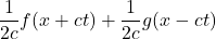 \displaystyle \frac{1}{2c} f(x + ct) + \frac{1}{2c} g(x - ct)