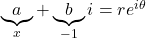 \underbrace{a}_{x}+\underbrace{b}_{-1}i=re^{i\theta}