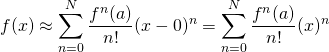 f(x) &\approx& \displaystyle\sum_{n=0}^N \frac{f^{n}(a) }{n!}(x-0)^n=\displaystyle\sum_{n=0}^N \frac{f^{n}(a) }{n!}(x)^n