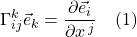 \displaystyle \Gamma^k_{ij}\vec{e}_k=\displaystyle \frac{\partial \vec{e}_i}{\partial x^{\,j}} \quad \text{(1)}