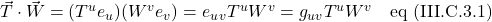 \vec{T}\cdot\vec{W}=(T^ue_u)(W^ve_v)=e_u\cdote_vT^uW^v=g_{uv}T^uW^v \quad \text{eq (III.C.3.1)}