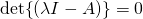 \det{(\lambda I-A)}=0