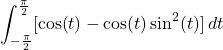 \[  \int_{-\frac{\pi}{2}}^{\frac{\pi}{2}} [\cos(t) - \cos(t)\sin^2(t)]\,dt \]