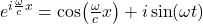 e^{i \frac{\omega}{c} x}=\cos (\frac{\omega}{c} x) + i\sin (\omega t)