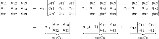 \begin{array}{rcl}\begin{vmatrix} a_{11}&a_{12}&a_{13}\\ a_{11}&a_{12}&a_{13} \\ a_{31}&a_{32}&a_{33} \end{vmatrix}&=&a_{11}\begin{vmatrix} \cancel{a_{11}}&\cancel{a_{12}}&\cancel{a_{13}}\\ \cancel{a_{11}}&a_{12}&a_{13} \\ \cancel{a_{31}}&a_{32}&a_{33}\end{vmatrix}+a_{12}\begin{vmatrix} \cancel{a_{11}}&\cancel{a_{12}}&\cancel{a_{13}}\\ a_{11}&\cancel{a_{12}}&a_{13} \\ a_{31}&\cancel{a_{32}}&a_{33} \end{vmatrix}\,+a_{13}\begin{vmatrix} \cancel{a_{11}}&\cancel{a_{12}}&\cancel{a_{13}}\\ a_{11}&a_{12}&\cancel{a_{13}} \\ a_{31}&a_{32}&\cancel{a_{33}} \end{vmatrix}\\ &\,& \\ &=&\quad \underbrace{a_{11}\begin{vmatrix}a_{12}&a_{13}\\a_{32}&a_{33}\end{vmatrix}}_{a_{11}C_{21}}\quad \,\,+\,\,\underbrace{a_{12}(-1)\begin{vmatrix}a_{11}&a_{13}\\a_{31}&a_{33}\end{vmatrix}}_{a_{12}C_{22}}\,\,+\,\,\quad \underbrace{a_{13}\begin{vmatrix}a_{11}&a_{12}\\a_{31}&a_{32}\end{vmatrix}}_{a_{13}C_{23}}\end{array}