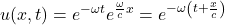 u(x,t) = \displaystyle e^{-\omega t}e^{\frac{\omega }{c}x} = e^{-\omega\left( t + \frac{x}{c}\right)}