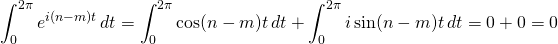 \displaystyle\int_0^{2\pi}e^{i(n-m)t}\,dt = \displaystyle\int_0^{2\pi} \cos (n-m)t }\,dt+ \displaystyle\int_0^{2\pi}i\sin (n-m)t}\,dt = 0+0=0