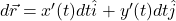 d\vec{r} = x^{\prime}(t)dt\hat{i} + y^{\prime}(t)dt\hat{j}