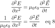 \begin{align*} \frac{\partial^2 E}{\partial x^2} &= \mu_0\epsilon_0 \frac{\partial^2 \vec{E}}{\partial t}\\ \frac{1}{\mu_0\epsilon_0}\frac{\partial^2 E}{\partial x^2} &= \frac{\partial^2 \vec{E}}{\partial t} \quad \text{eq 8} \end{align*}