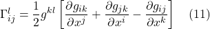 \Gamma^l_{ij}=\displaystyle \frac12 g^{kl}\left[\frac{\partial g_{ik}}{\partial x^j} +  \frac{\partial g_{jk}}{\partial x^i} - \frac{\partial g_{ij}}{\partial x^k}\right] \quad \text{(11)}