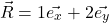 \[ \vec{R} = 1\vec{e_x} + 2\vec{e_y} \]