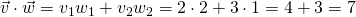 \vec{v}\cdot\vec{w}=v_1w_1+v_2w_2=2\cdot2+3\cdot1=4+3=7