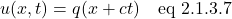 \[  u(x,t) = q(x+ct) \quad \text{eq 2.1.3.7} \]