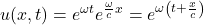 u(x,t) = \displaystyle e^{\omega t}e^{\frac{\omega }{c}x} = e^{\omega\left( t + \frac{x}{c}\right)}