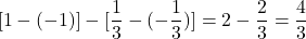 \[  [1-(-1)] - [\frac13 -(-\frac13)] = 2-\frac23 = \frac43 \]