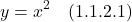 \[  y=x^2 \quad \text{(1.1.2.1)} \]