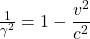 \frac{1}{\gamma^2} = 1-\displaystyle \frac{v^2}{c^2}